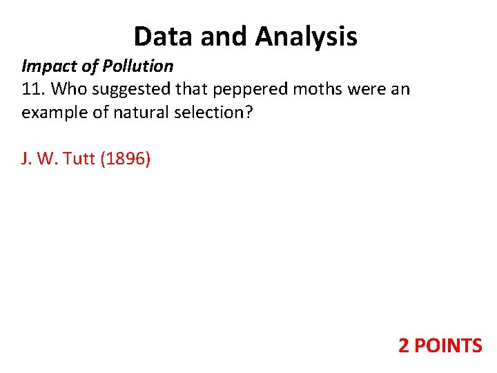 Data and Analysis Impact of Pollution 11. Who suggested that peppered moths were an Data and Analysis Impact of Pollution 11. Who suggested that peppered moths were an