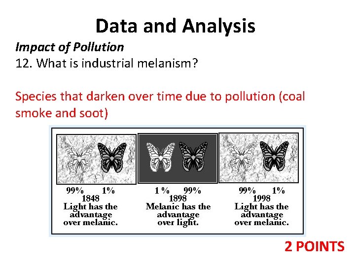 Data and Analysis Impact of Pollution 12. What is industrial melanism? Species that darken Data and Analysis Impact of Pollution 12. What is industrial melanism? Species that darken