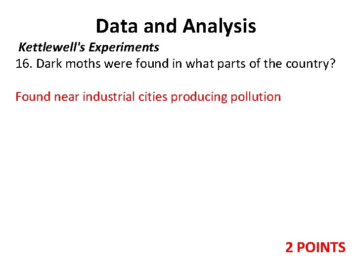 Data and Analysis Kettlewell's Experiments 16. Dark moths were found in what parts of Data and Analysis Kettlewell's Experiments 16. Dark moths were found in what parts of