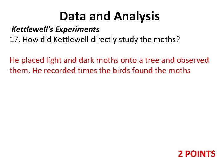 Data and Analysis Kettlewell's Experiments 17. How did Kettlewell directly study the moths? He Data and Analysis Kettlewell's Experiments 17. How did Kettlewell directly study the moths? He