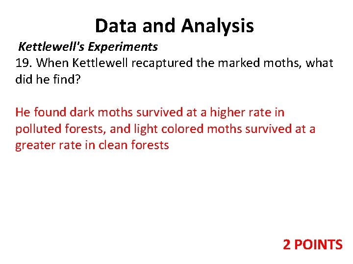 Data and Analysis Kettlewell's Experiments 19. When Kettlewell recaptured the marked moths, what did Data and Analysis Kettlewell's Experiments 19. When Kettlewell recaptured the marked moths, what did
