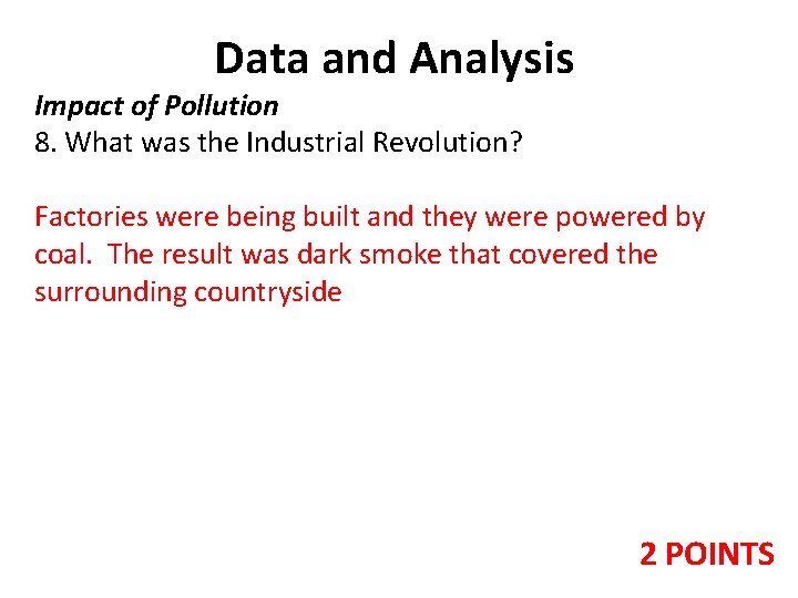 Data and Analysis Impact of Pollution 8. What was the Industrial Revolution? Factories were Data and Analysis Impact of Pollution 8. What was the Industrial Revolution? Factories were
