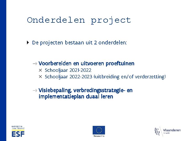 Onderdelen project De projecten bestaan uit 2 onderdelen: Voorbereiden en uitvoeren proeftuinen Schooljaar 2021