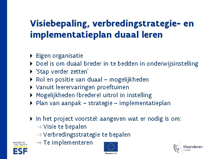 Visiebepaling, verbredingstrategie- en implementatieplan duaal leren Eigen organisatie Doel is om duaal breder in