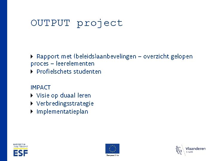 OUTPUT project Rapport met (beleids)aanbevelingen – overzicht gelopen proces – leerelementen Profielschets studenten IMPACT