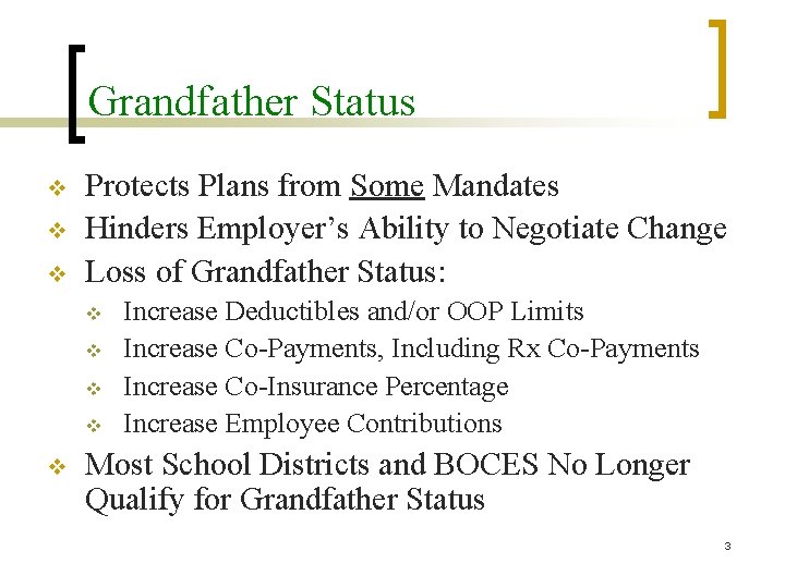Grandfather Status v v v Protects Plans from Some Mandates Hinders Employer’s Ability to