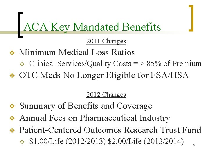 ACA Key Mandated Benefits 2011 Changes v Minimum Medical Loss Ratios v v Clinical