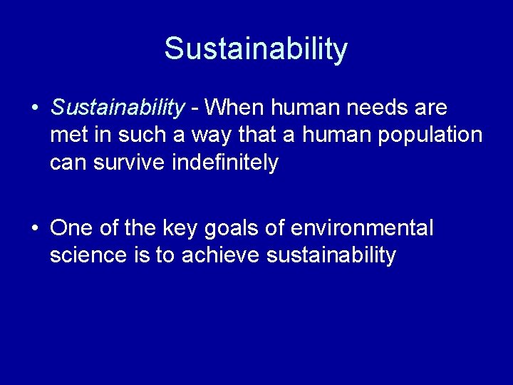 Sustainability • Sustainability - When human needs are met in such a way that