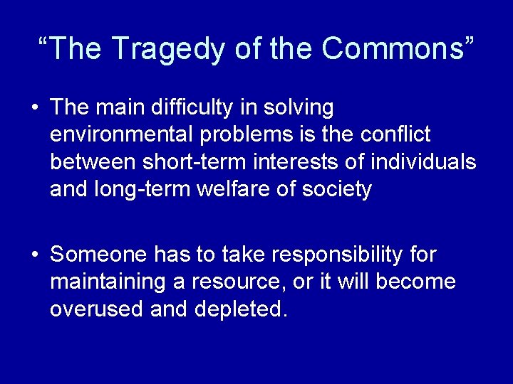 “The Tragedy of the Commons” • The main difficulty in solving environmental problems is