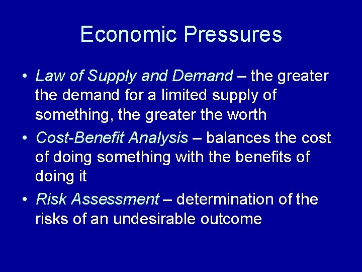 Economic Pressures • Law of Supply and Demand – the greater the demand for