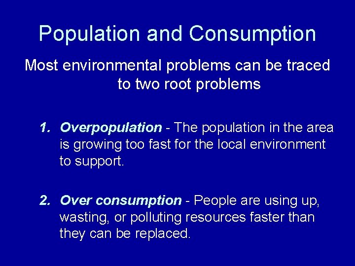 Population and Consumption Most environmental problems can be traced to two root problems 1.