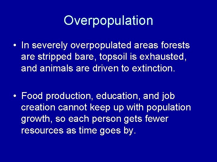 Overpopulation • In severely overpopulated areas forests are stripped bare, topsoil is exhausted, and