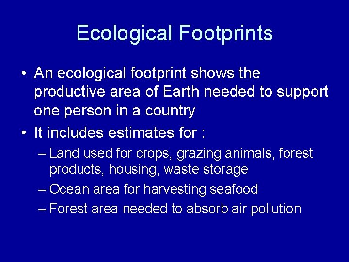 Ecological Footprints • An ecological footprint shows the productive area of Earth needed to