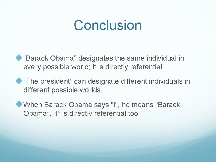 Conclusion u “Barack Obama” designates the same individual in every possible world; it is