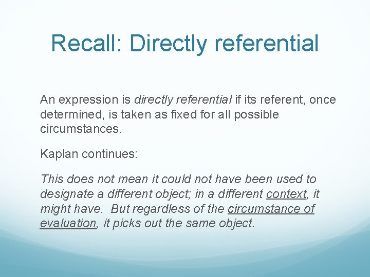 Recall: Directly referential An expression is directly referential if its referent, once determined, is