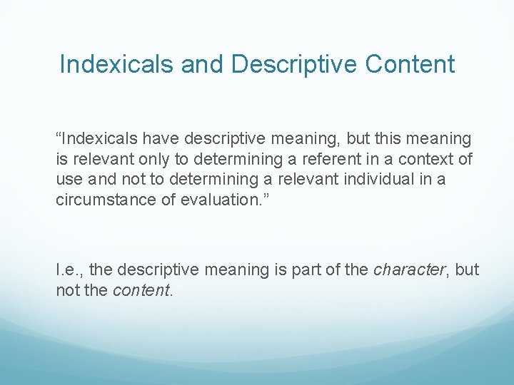 Indexicals and Descriptive Content “Indexicals have descriptive meaning, but this meaning is relevant only