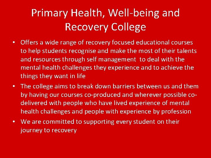 Primary Health, Well-being and Recovery College • Offers a wide range of recovery focused