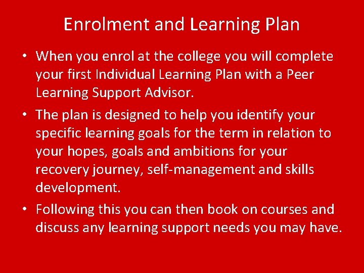 Enrolment and Learning Plan • When you enrol at the college you will complete