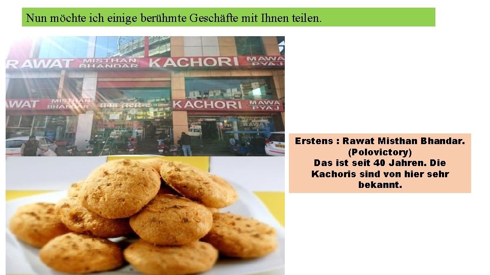 Nun möchte ich einige berühmte Geschäfte mit Ihnen teilen. Erstens : Rawat Misthan Bhandar.