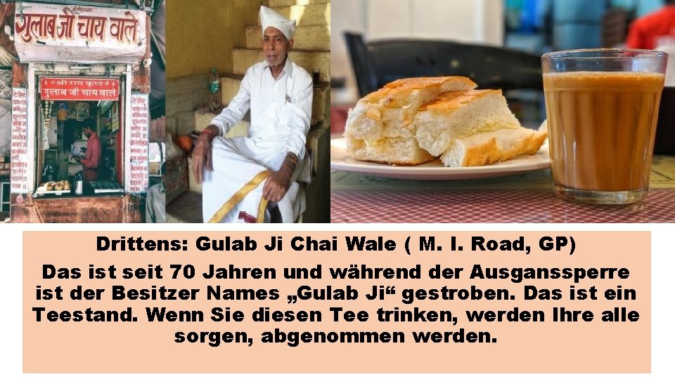 Drittens: Gulab Ji Chai Wale ( M. I. Road, GP) Das ist seit 70