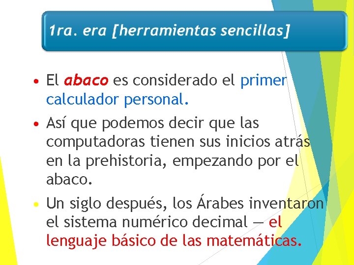  • El abaco es considerado el primer calculador personal. • Así que podemos
