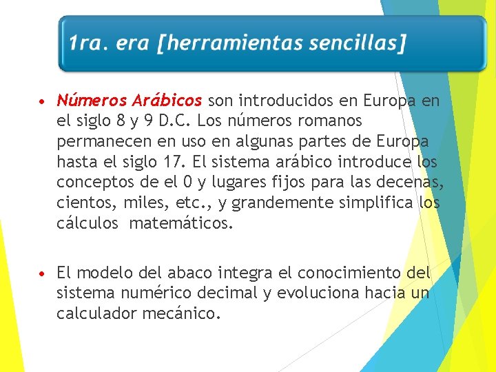 • Números Arábicos son introducidos en Europa en el siglo 8 y 9