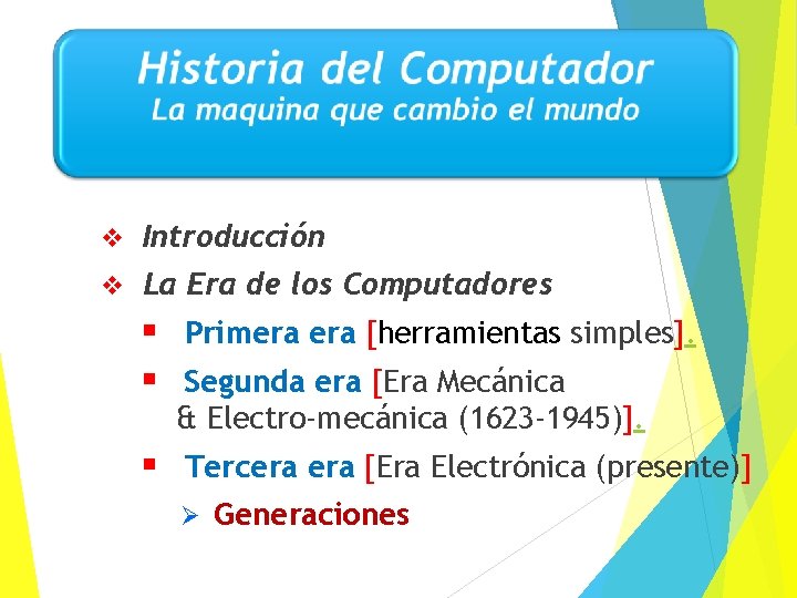  Introducción La Era de los Computadores Primera [herramientas simples]. Segunda era [Era Mecánica