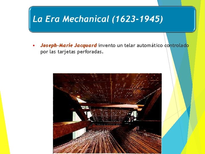  • Joseph-Marie Jacquard invento un telar automático controlado por las tarjetas perforadas. 