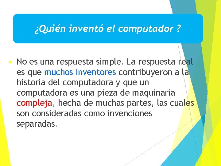 ¿Quién inventó el computador ? • No es una respuesta simple. La respuesta real