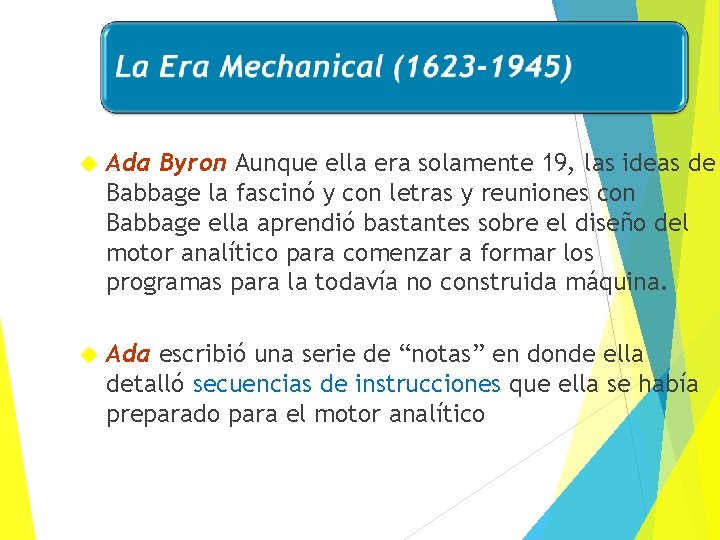  Ada Byron Aunque ella era solamente 19, las ideas de Babbage la fascinó