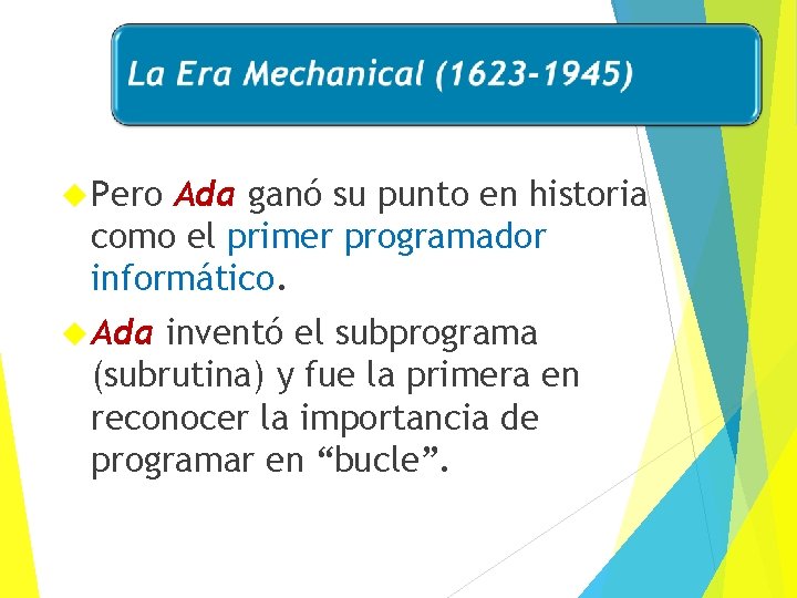  Pero Ada ganó su punto en historia como el primer programador informático. Ada