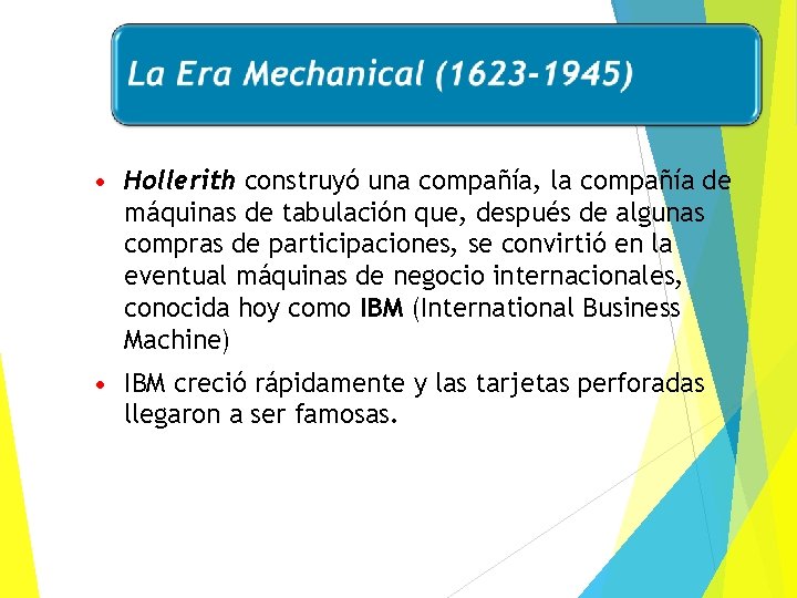  • Hollerith construyó una compañía, la compañía de máquinas de tabulación que, después