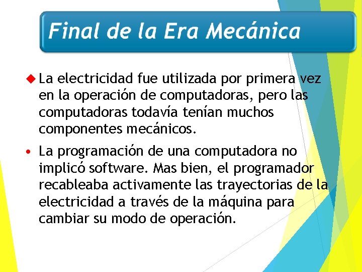  La electricidad fue utilizada por primera vez en la operación de computadoras, pero