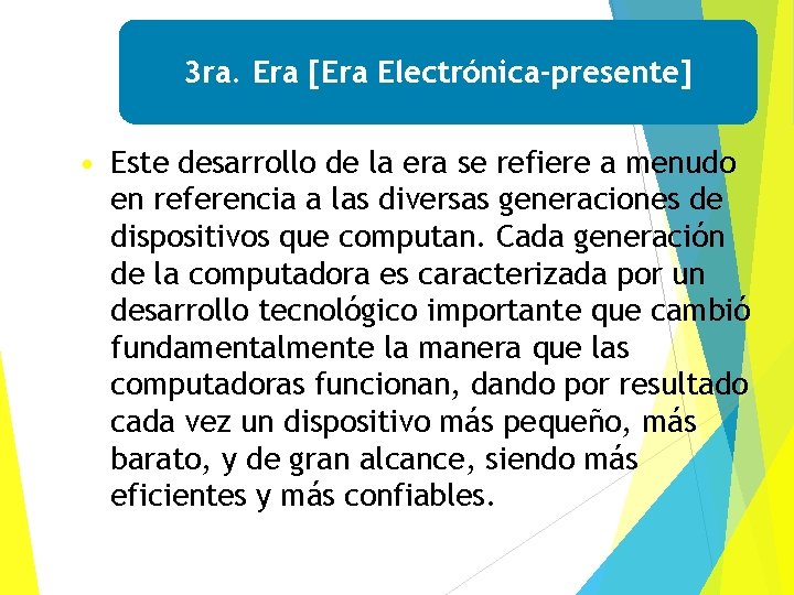 3 ra. Era [Era Electrónica-presente] • Este desarrollo de la era se refiere a