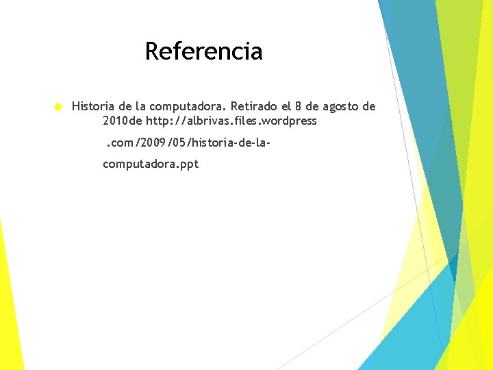 Referencia Historia de la computadora. Retirado el 8 de agosto de 2010 de http: