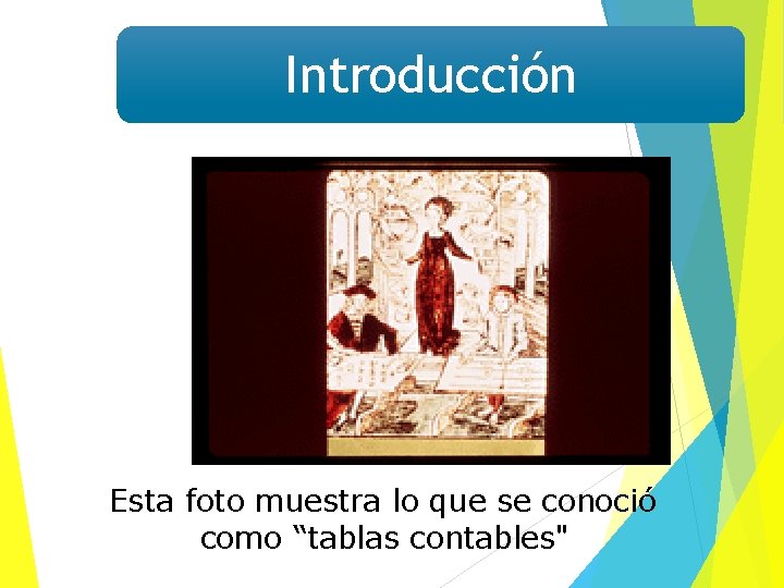 Introducción Esta foto muestra lo que se conoció como “tablas contables" 