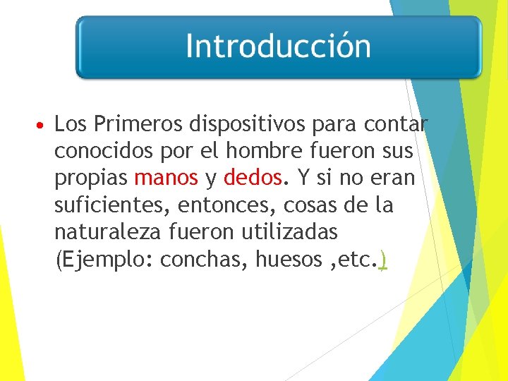  • Los Primeros dispositivos para contar conocidos por el hombre fueron sus propias