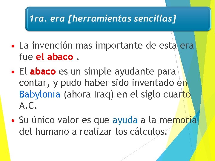  • La invención mas importante de esta era fue el abaco. • El