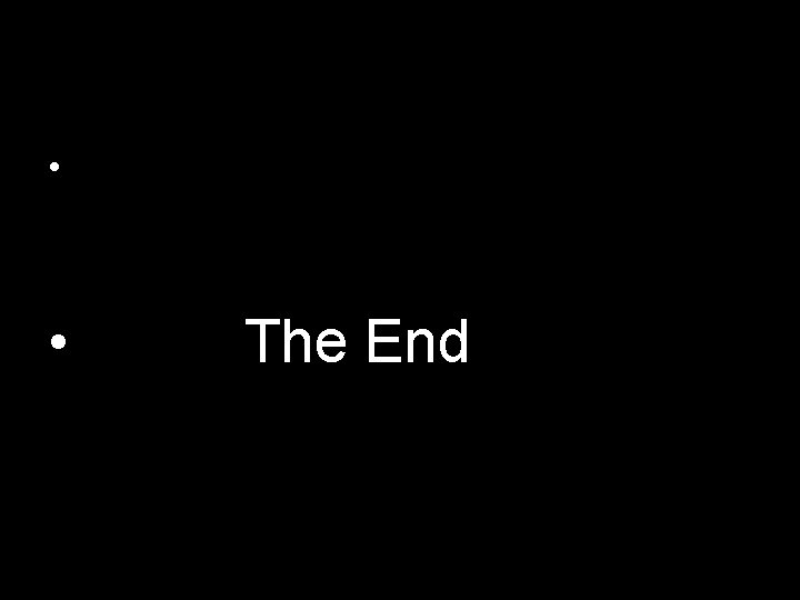  • • The End 