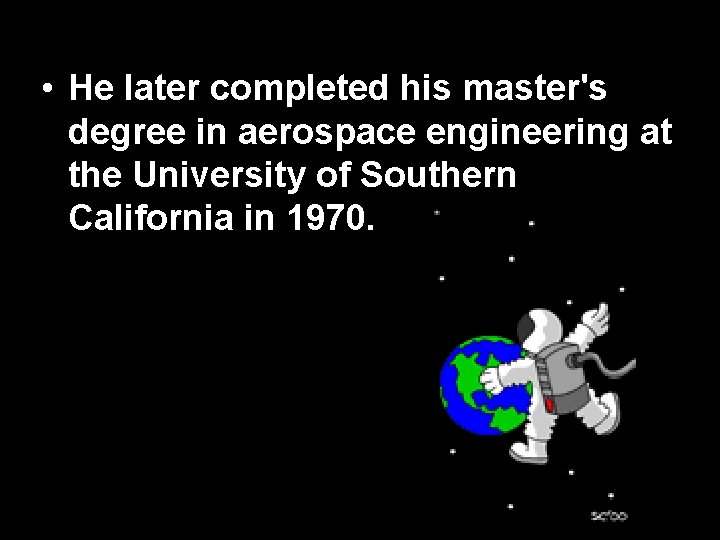 • He later completed his master's degree in aerospace engineering at the University