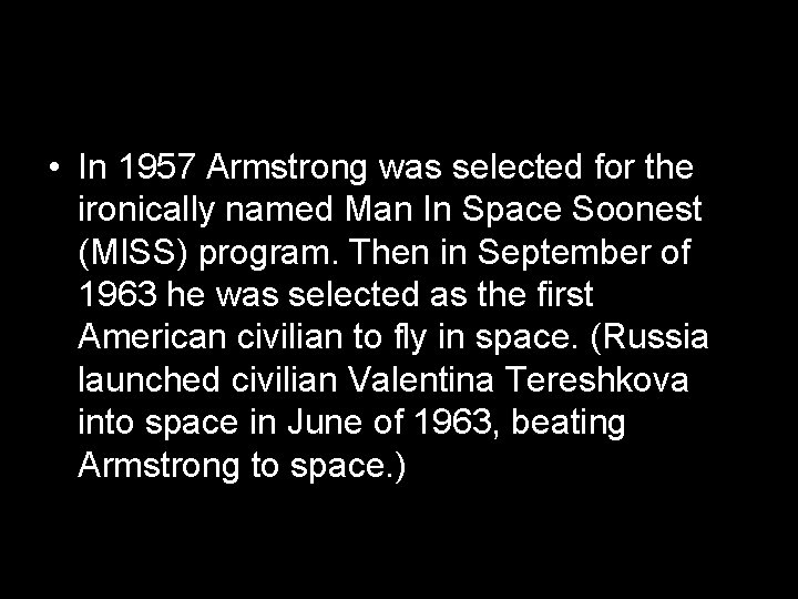  • In 1957 Armstrong was selected for the ironically named Man In Space