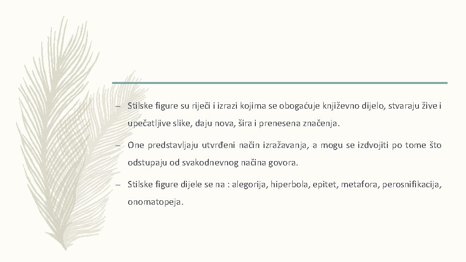 – Stilske figure su riječi i izrazi kojima se obogaćuje književno dijelo, stvaraju žive