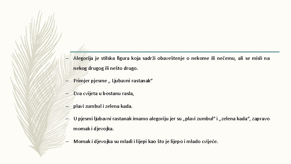 – Alegorija je stilska figura koja sadrži obaveštenje o nekome ili nečemu, ali se