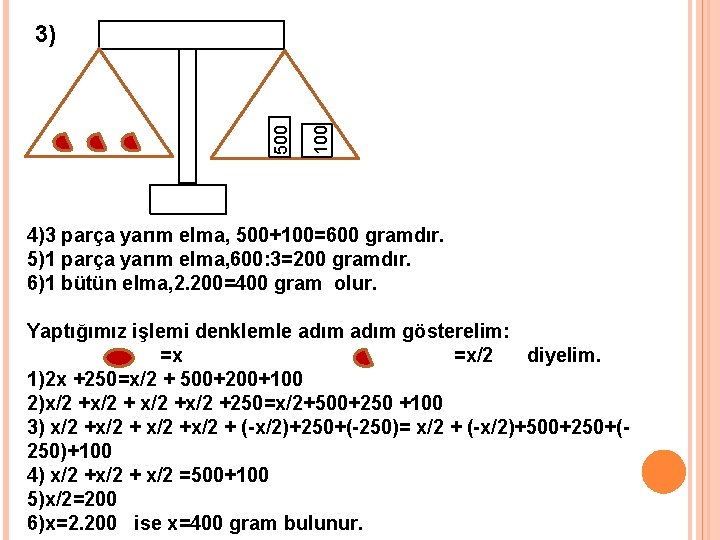 100 500 3) 4)3 parça yarım elma, 500+100=600 gramdır. 5)1 parça yarım elma, 600: