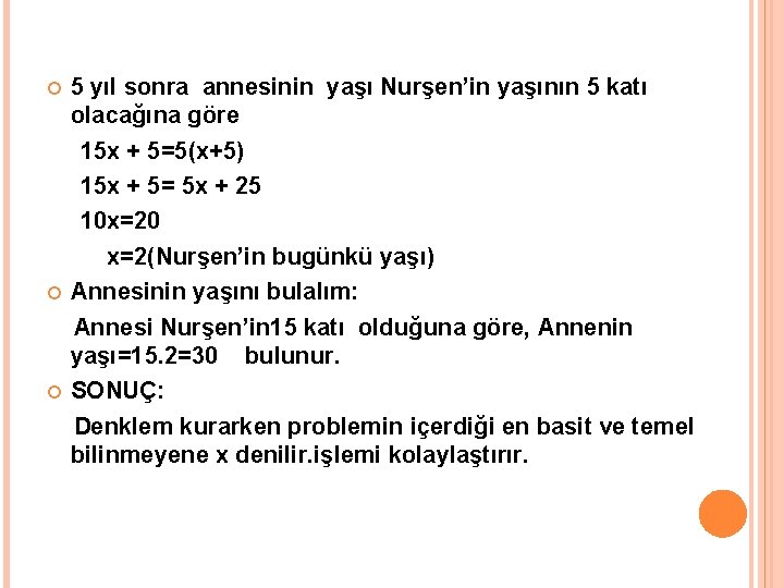  5 yıl sonra annesinin yaşı Nurşen’in yaşının 5 katı olacağına göre 15 x