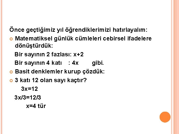 Önce geçtiğimiz yıl öğrendiklerimizi hatırlayalım: Matematiksel günlük cümleleri cebirsel ifadelere dönüştürdük: Bir sayının 2