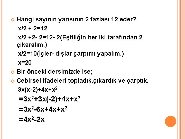 Hangi sayının yarısının 2 fazlası 12 eder? x/2 + 2=12 x/2 +2 - 2=12