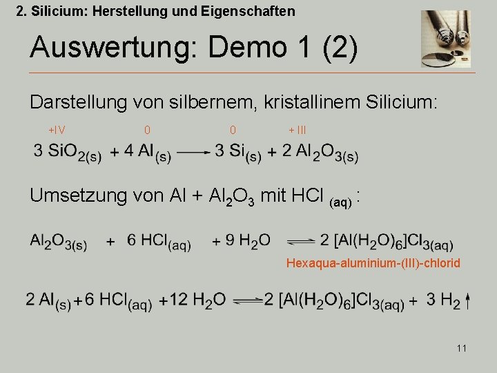2. Silicium: Herstellung und Eigenschaften Auswertung: Demo 1 (2) Darstellung von silbernem, kristallinem Silicium: