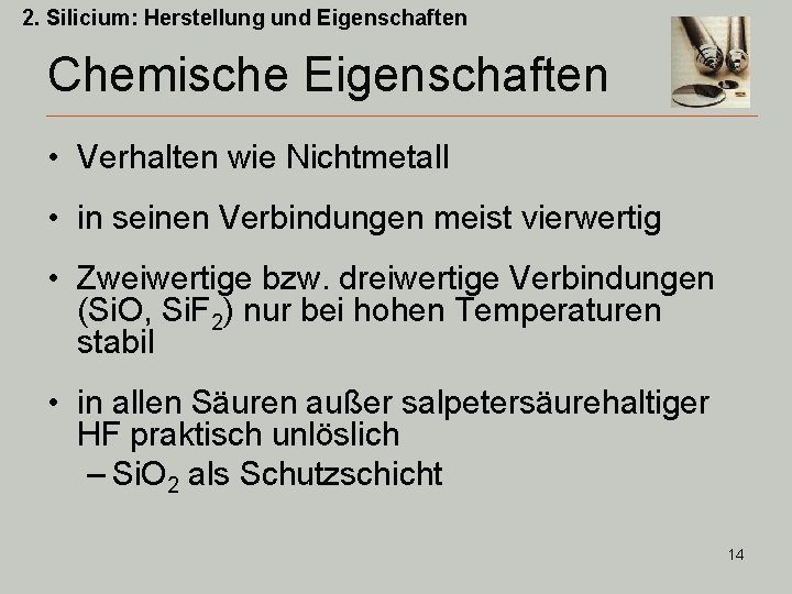 2. Silicium: Herstellung und Eigenschaften Chemische Eigenschaften • Verhalten wie Nichtmetall • in seinen