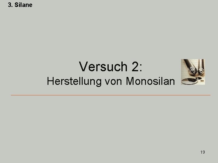 3. Silane Versuch 2: Herstellung von Monosilan 19 